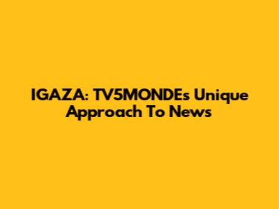 IGAZA: TV5MONDE's Unique Approach To News