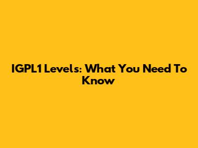 IGPL1 Levels: What You Need To Know