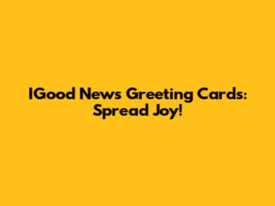 IGood News Greeting Cards: Spread Joy!