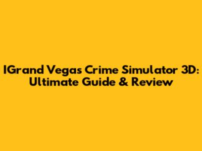 IGrand Vegas Crime Simulator 3D: Ultimate Guide & Review