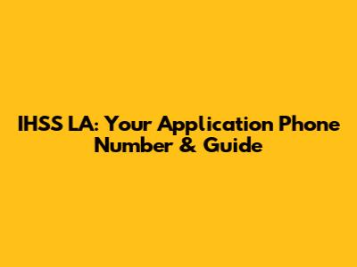 IHSS LA: Your Application Phone Number & Guide