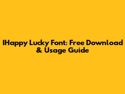 IHappy Lucky Font: Free Download & Usage Guide