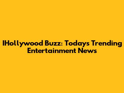 IHollywood Buzz: Today's Trending Entertainment News