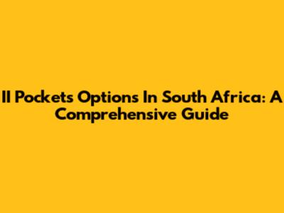 II Pockets Options In South Africa: A Comprehensive Guide