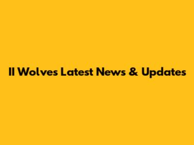 II Wolves Latest News & Updates