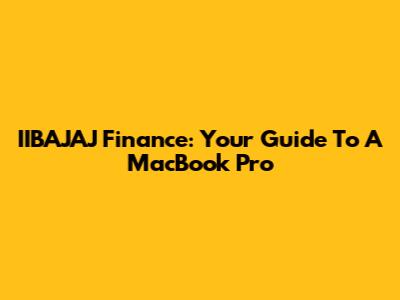 IIBAJAJ Finance: Your Guide To A MacBook Pro