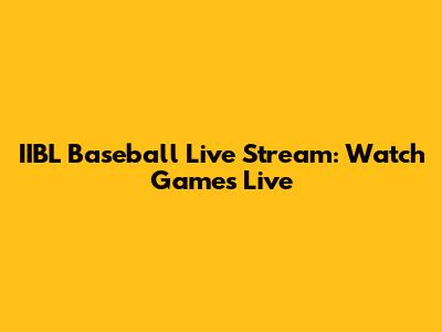 IIBL Baseball Live Stream: Watch Games Live