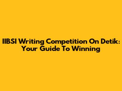 IIBSI Writing Competition On Detik: Your Guide To Winning