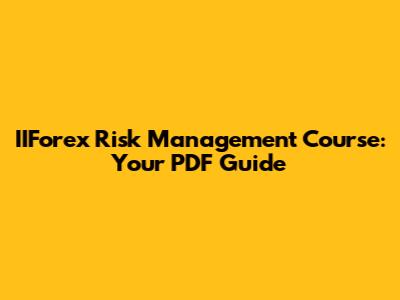 IIForex Risk Management Course: Your PDF Guide