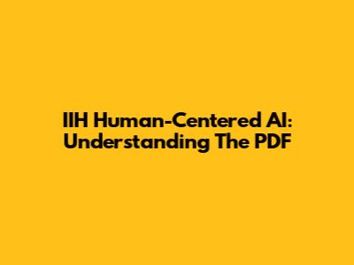 IIH Human-Centered AI: Understanding The PDF