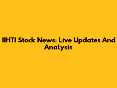 IIHTI Stock News: Live Updates And Analysis