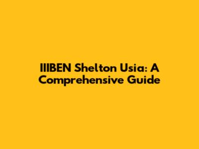 IIIBEN Shelton Usia: A Comprehensive Guide