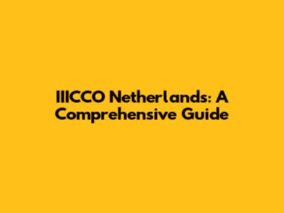 IIICCO Netherlands: A Comprehensive Guide