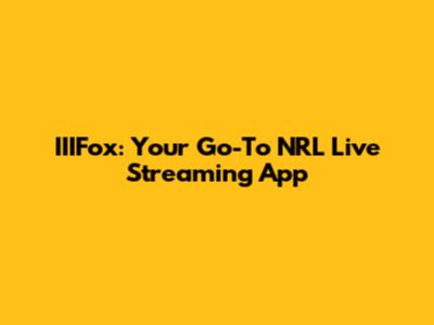 IIIFox: Your Go-To NRL Live Streaming App