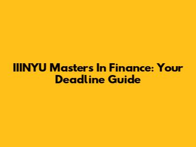 IIINYU Masters In Finance: Your Deadline Guide