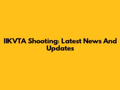 IIKVTA Shooting: Latest News And Updates