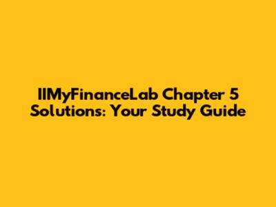 IIMyFinanceLab Chapter 5 Solutions: Your Study Guide