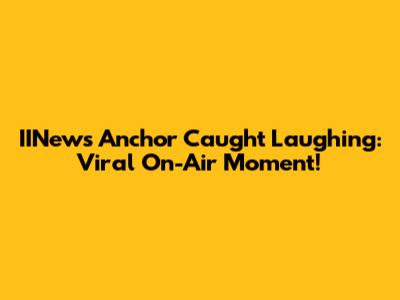 IINews Anchor Caught Laughing: Viral On-Air Moment!