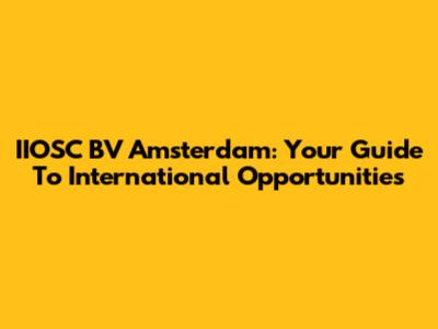 IIOSC BV Amsterdam: Your Guide To International Opportunities
