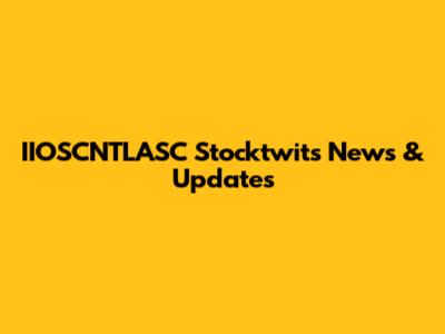 IIOSCNTLASC Stocktwits News & Updates