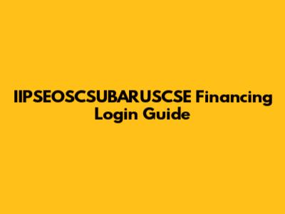 IIPSEOSCSUBARUSCSE Financing Login Guide