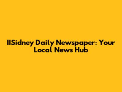 IISidney Daily Newspaper: Your Local News Hub