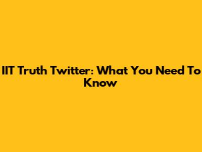 IIT Truth Twitter: What You Need To Know
