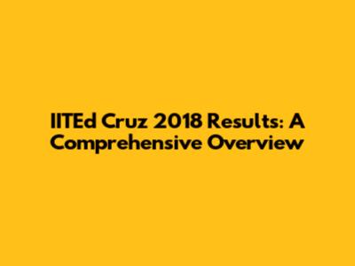 IITEd Cruz 2018 Results: A Comprehensive Overview