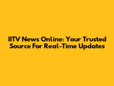 IITV News Online: Your Trusted Source For Real-Time Updates