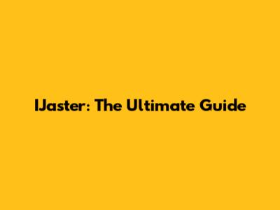 IJaster: The Ultimate Guide