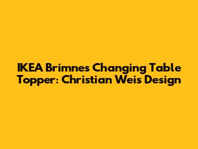 IKEA Brimnes Changing Table Topper: Christian Wei's Design