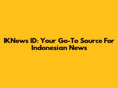 IKNews ID: Your Go-To Source For Indonesian News