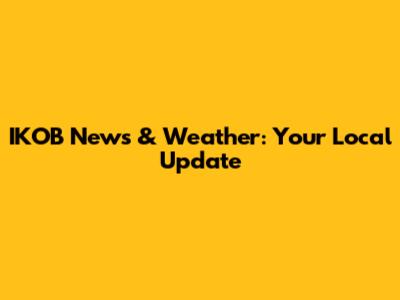 IKOB News & Weather: Your Local Update