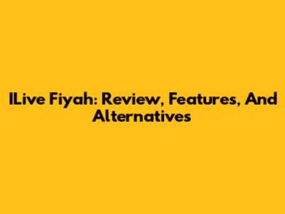 ILive Fiyah: Review, Features, And Alternatives