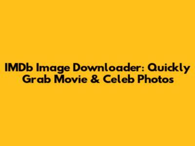 IMDb Image Downloader: Quickly Grab Movie & Celeb Photos
