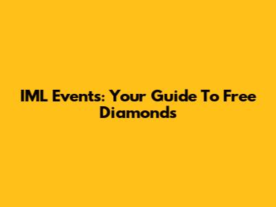 IML Events: Your Guide To Free Diamonds
