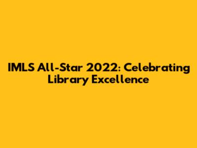 IMLS All-Star 2022: Celebrating Library Excellence