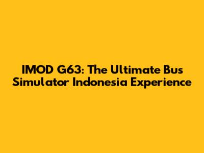 IMOD G63: The Ultimate Bus Simulator Indonesia Experience