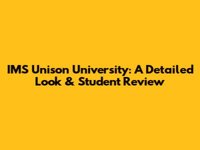 IMS Unison University: A Detailed Look & Student Review