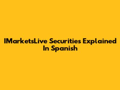 IMarketsLive Securities Explained In Spanish
