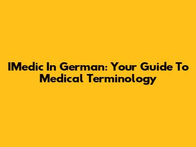 IMedic In German: Your Guide To Medical Terminology