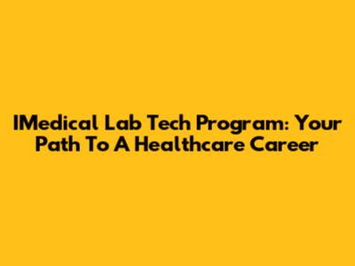 IMedical Lab Tech Program: Your Path To A Healthcare Career