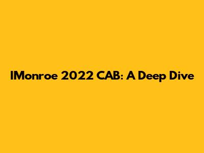 IMonroe 2022 CAB: A Deep Dive