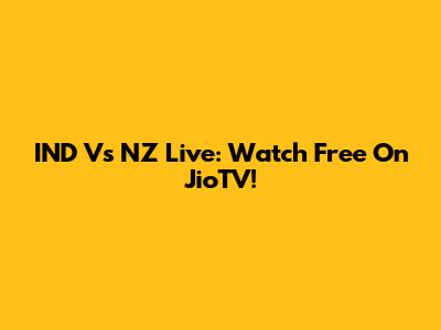 IND Vs NZ Live: Watch Free On JioTV!
