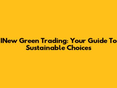 INew Green Trading: Your Guide To Sustainable Choices