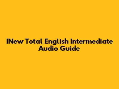 INew Total English Intermediate Audio Guide