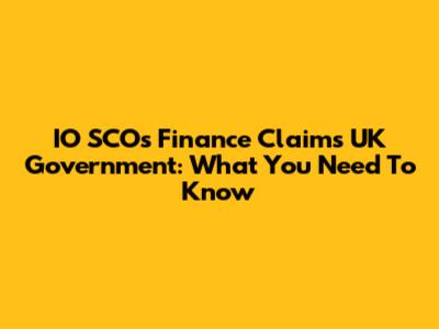 IO SCO's Finance Claims UK Government: What You Need To Know