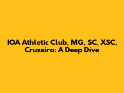 IOA Athletic Club, MG, SC, XSC, Cruzeiro: A Deep Dive