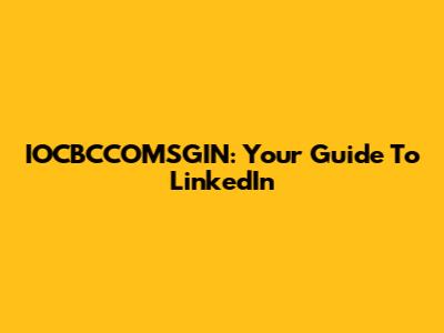 IOCBCCOMSGIN: Your Guide To LinkedIn