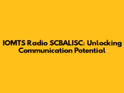 IOMTS Radio SCBALISC: Unlocking Communication Potential